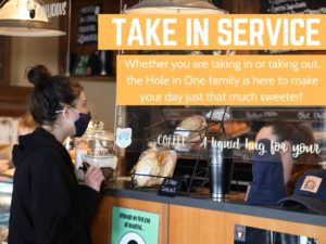 On June 16th The Hole In One will begin offering Take In. Whether you order online, at the counter, or over the phone, all food will be prepared for take-out.
